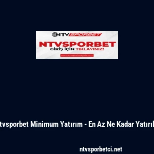 Ntvsporbet Minimum Yatırım - En Az Ne Kadar Yatırılır